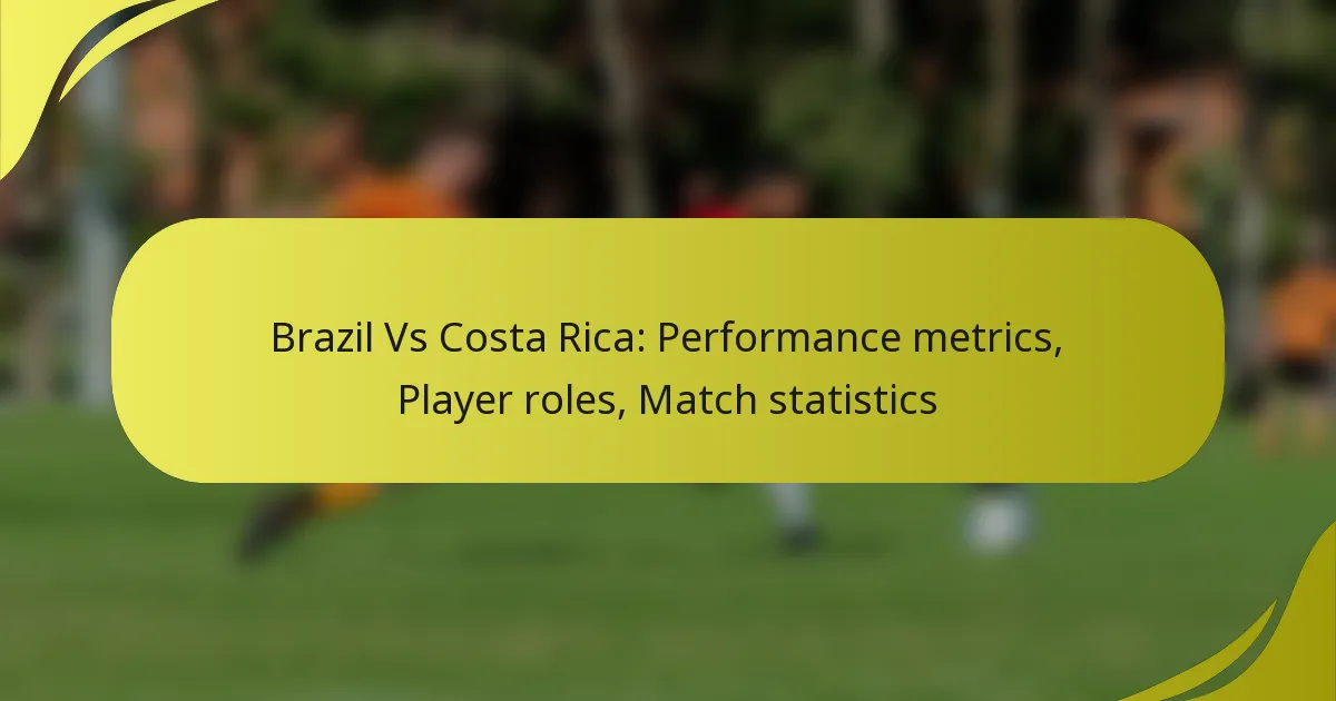 Brasilien gegen Costa Rica: Leistungskennzahlen, Spielerrollen, Spielstatistiken