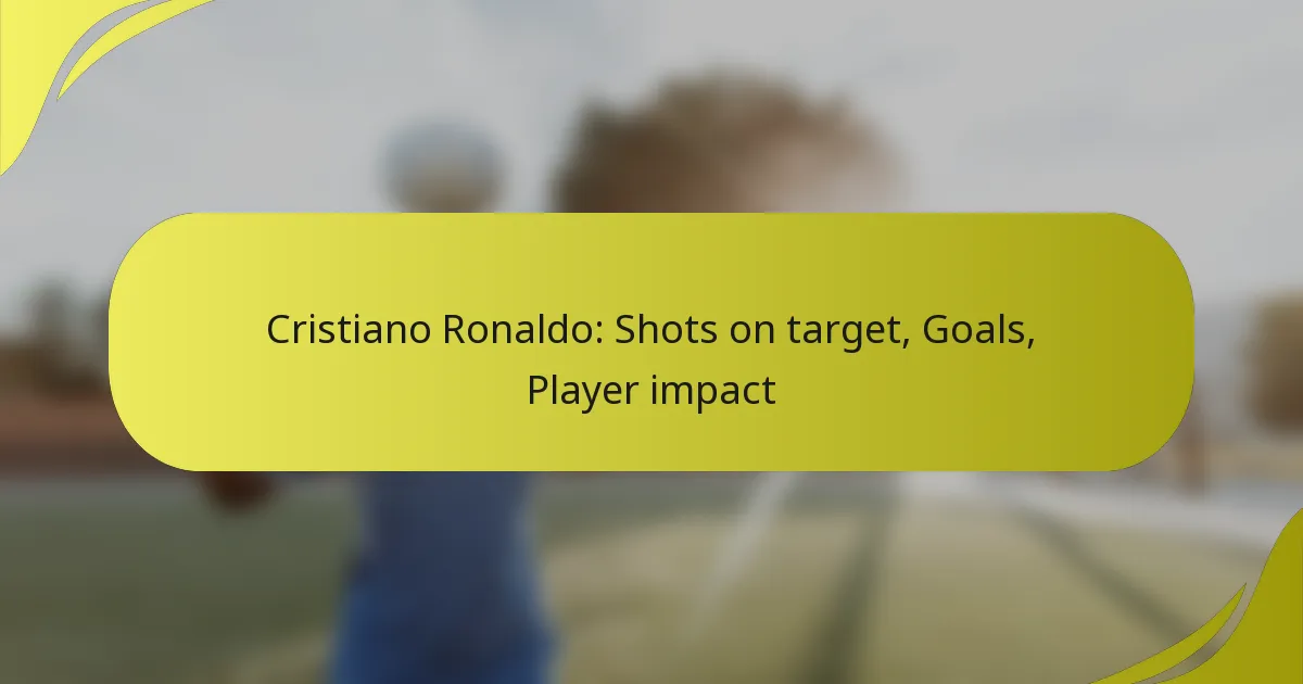 Cristiano Ronaldo: Schüsse aufs Tor, Tore, Spieler-Einfluss