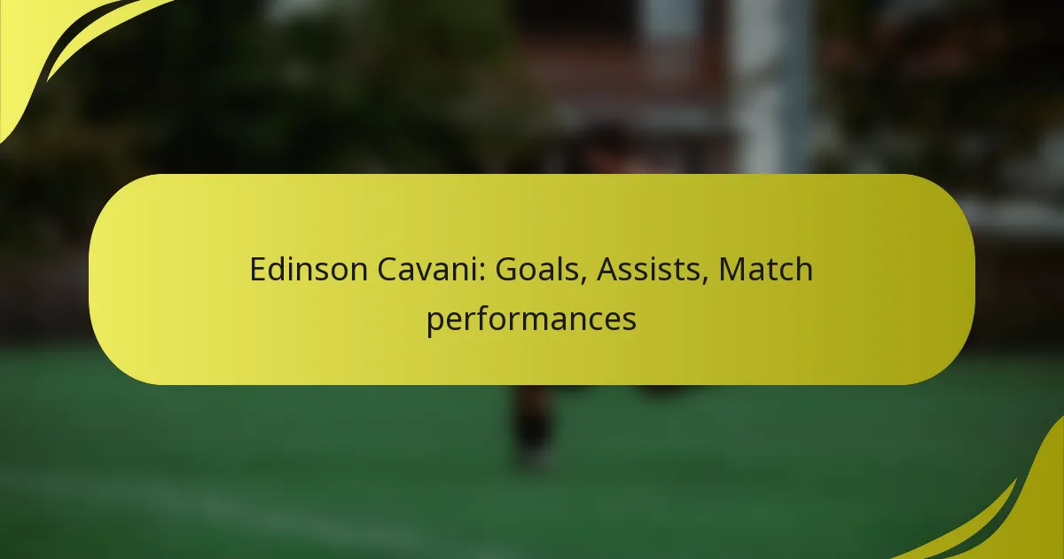 Edinson Cavani: Tore, Vorlagen, Spielleistungen