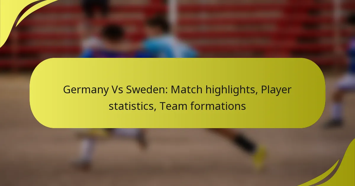 Deutschland gegen Schweden: Spielhighlights, Spielerstatistiken, Teamformationen