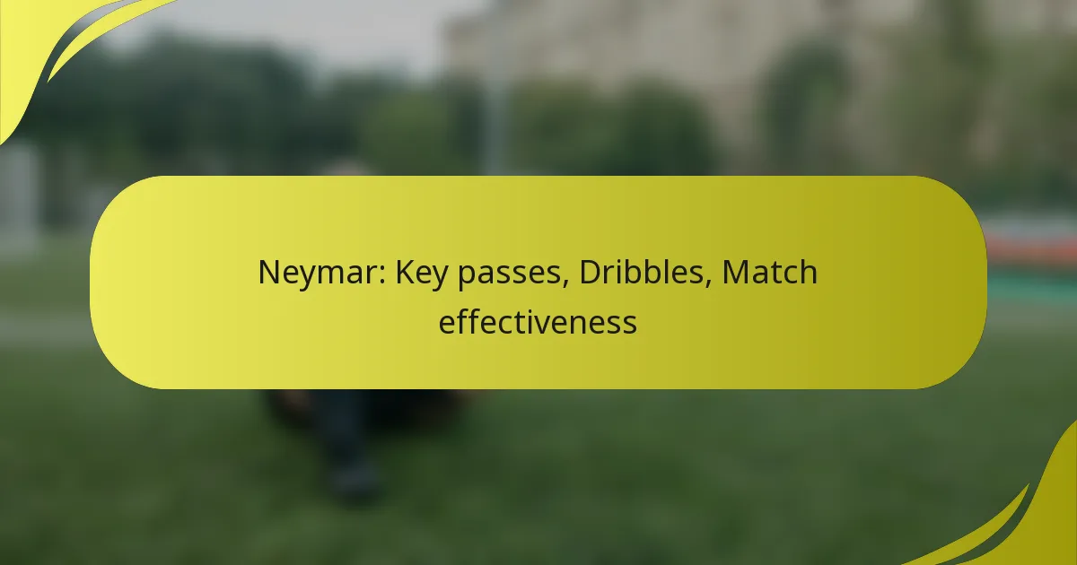 Neymar: Schlüsselpässe, Dribblings, Spielwirksamkeit