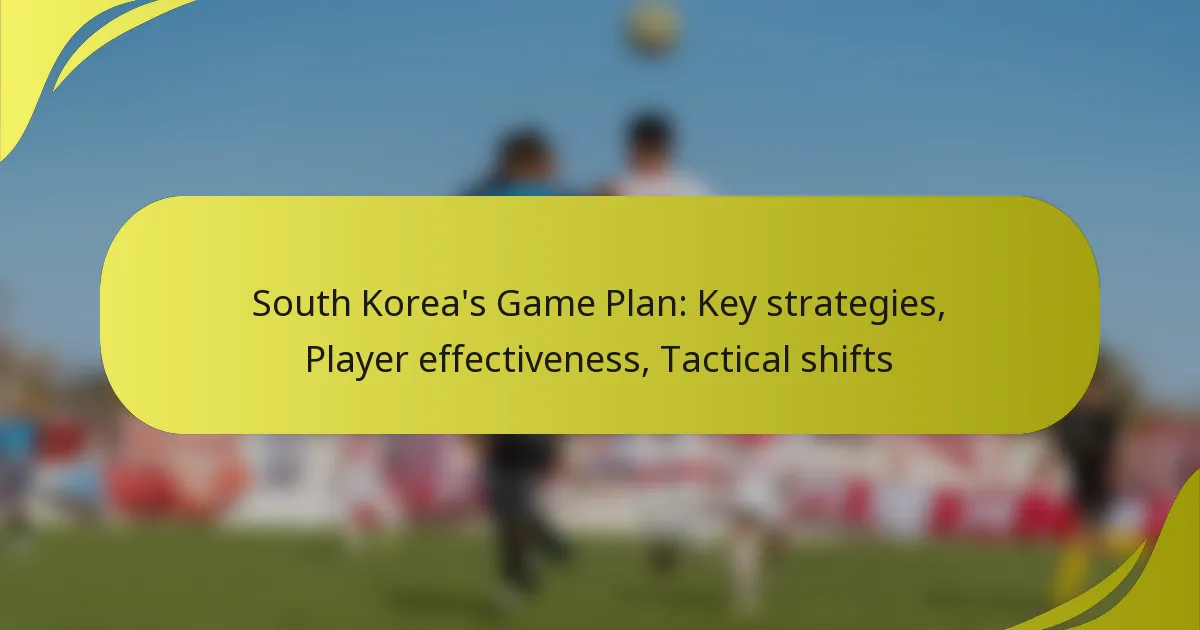 Südkoreas Spielplan: Schlüsselstrategien, Spielerwirksamkeit, Taktische Veränderungen