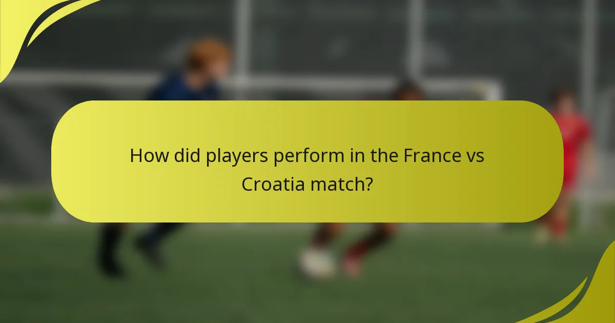 Wie haben die Spieler im Spiel Frankreich gegen Kroatien abgeschnitten?