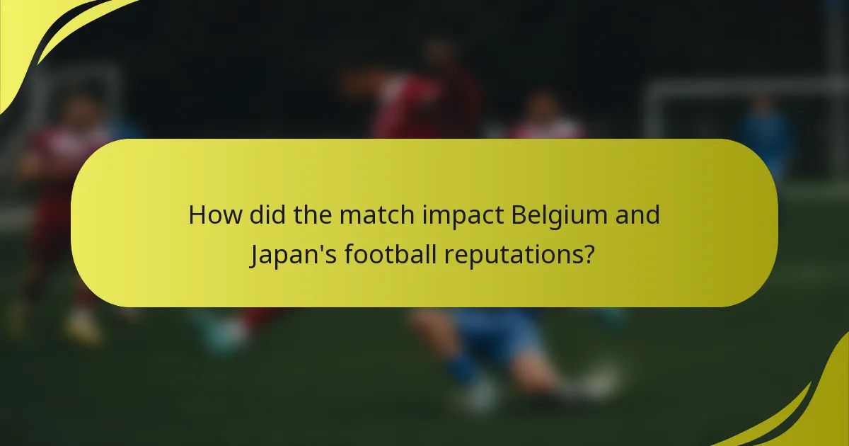 Wie hat das Spiel die Fußballreputation von Belgien und Japan beeinflusst?