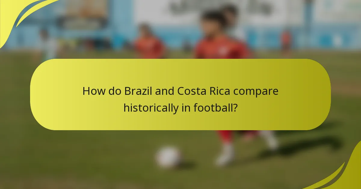 Wie vergleichen sich Brasilien und Costa Rica historisch im Fußball?