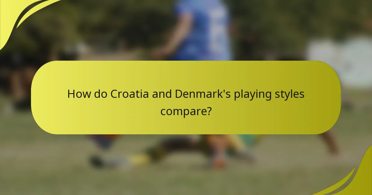 Wie vergleichen sich die Spielstile von Kroatien und Dänemark?