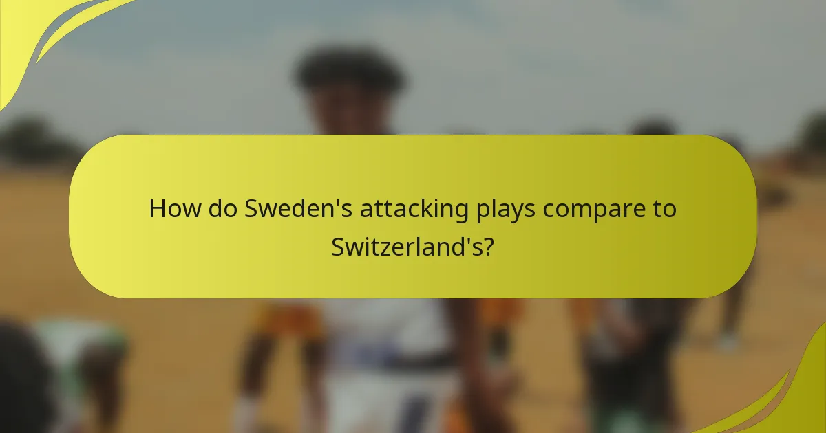 Wie vergleichen sich Schwedens Angriffsstrategien mit denen der Schweiz?