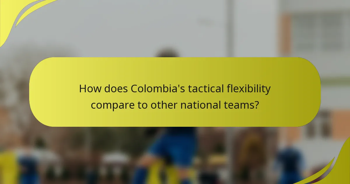 Wie vergleicht sich die taktische Flexibilität Kolumbiens mit anderen Nationalmannschaften?