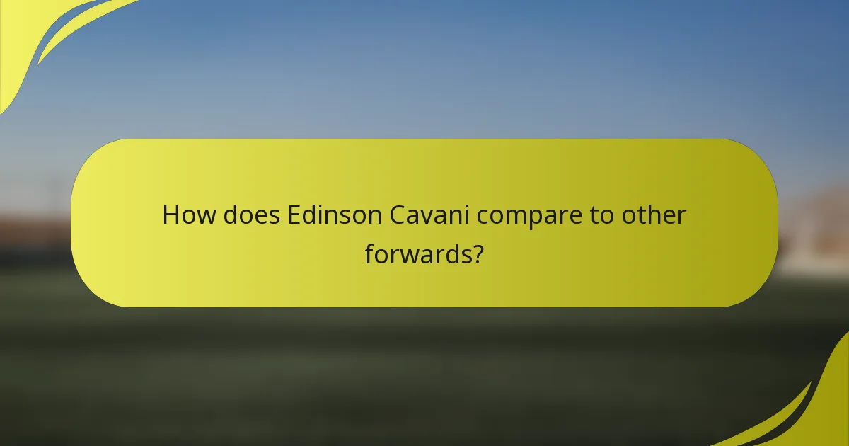 Wie vergleicht sich Edinson Cavani mit anderen Stürmern?