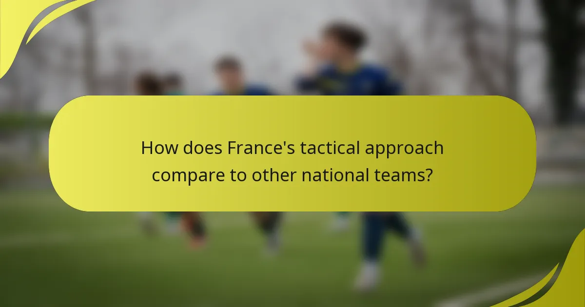 Wie vergleicht sich der taktische Ansatz von Frankreich mit anderen Nationalmannschaften?