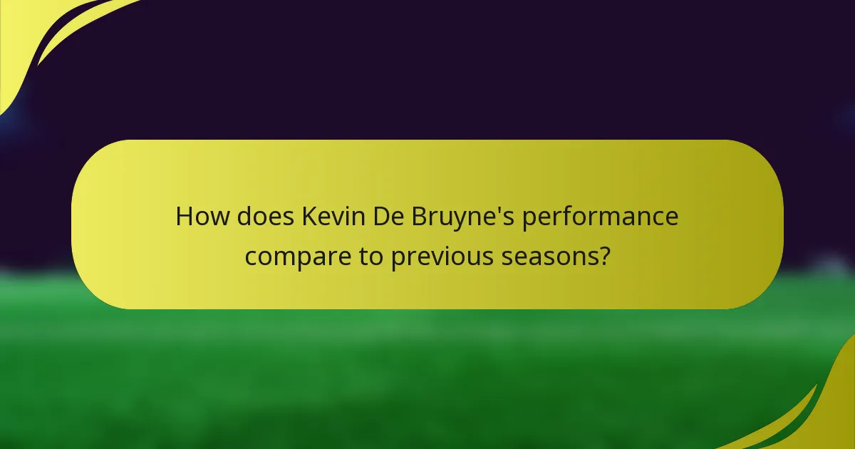 Wie vergleicht sich Kevin De Bruynes Leistung mit früheren Saisons?