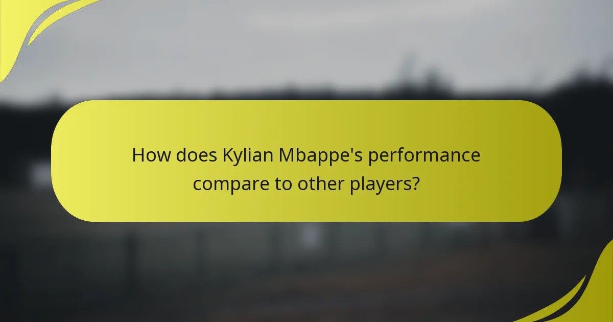 Wie vergleicht sich Kylian Mbappes Leistung mit anderen Spielern?