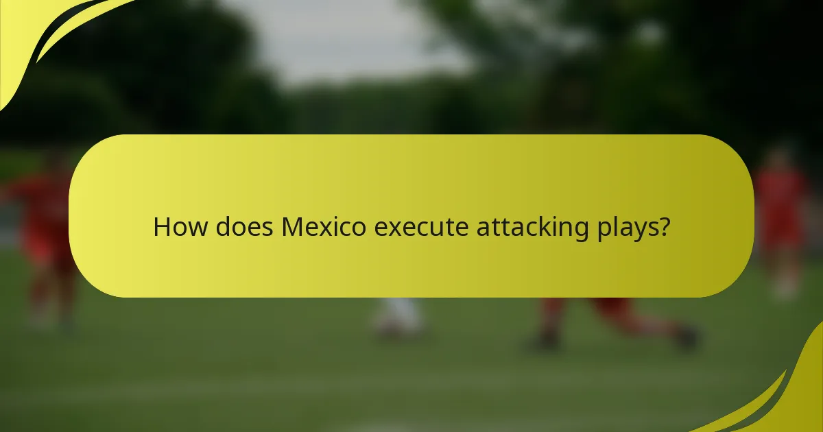 Wie führt Mexiko offensive Spielzüge aus?