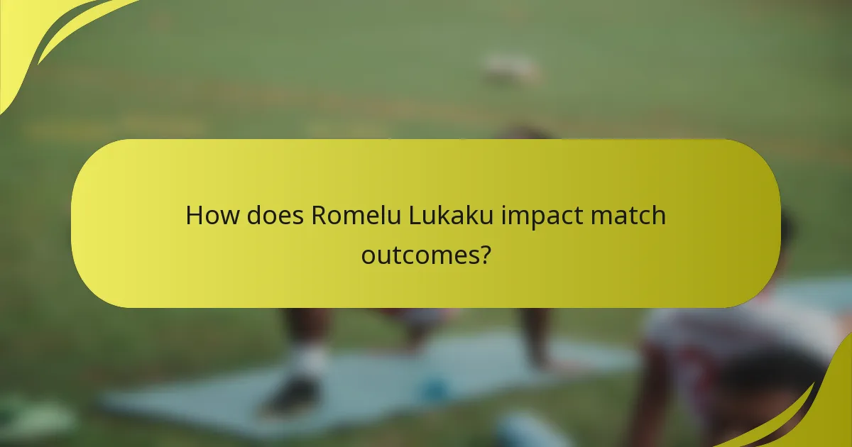 Wie beeinflusst Romelu Lukaku die Ergebnisse von Spielen?