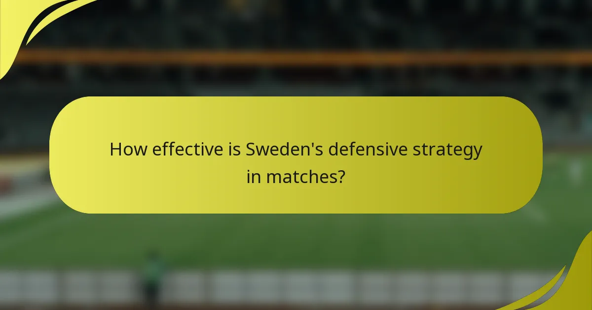 Wie effektiv ist Schwedens defensive Strategie in Spielen?