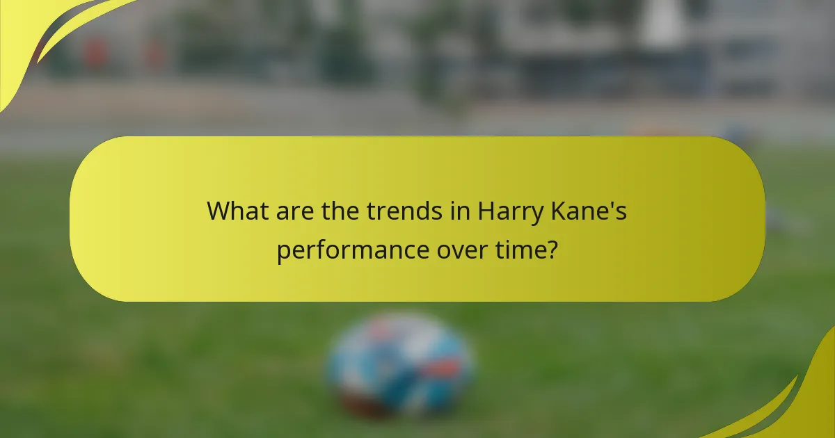 Was sind die Trends in Harry Kanes Leistung über die Zeit?