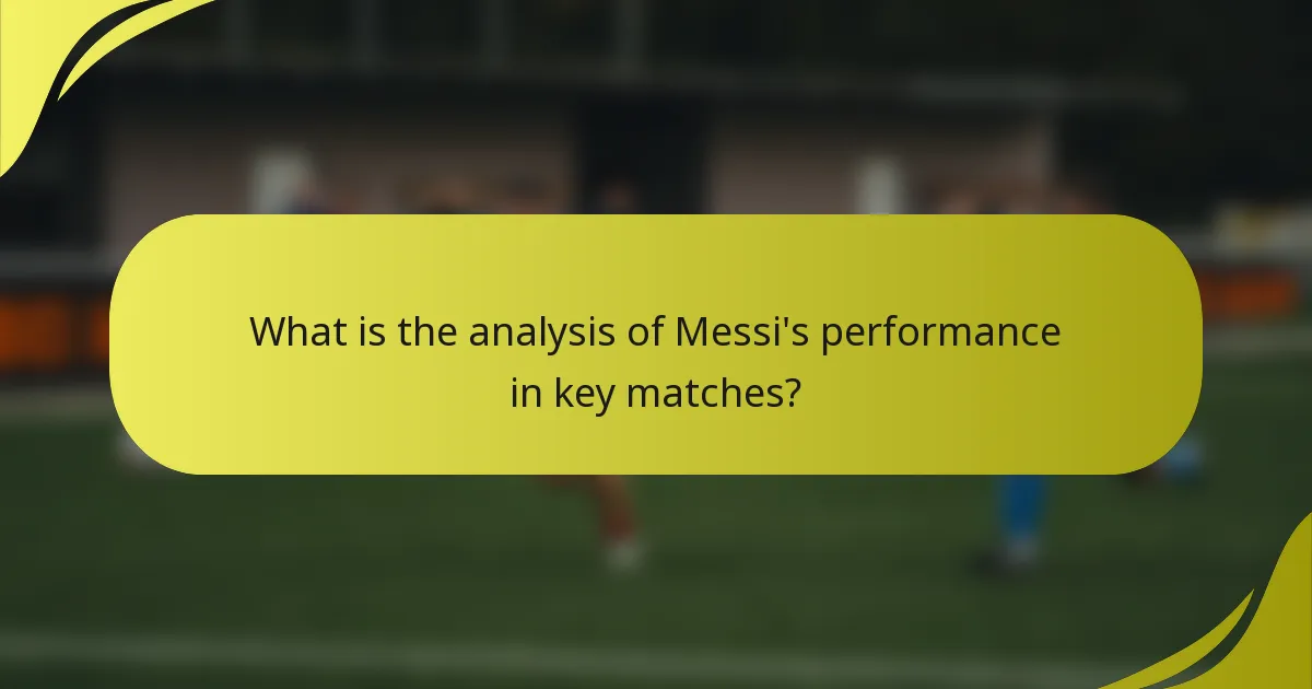 Was ist die Analyse von Messis Leistung in entscheidenden Spielen?