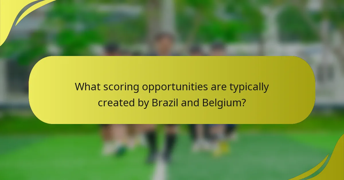 Welche Tormöglichkeiten werden typischerweise von Brasilien und Belgien geschaffen?