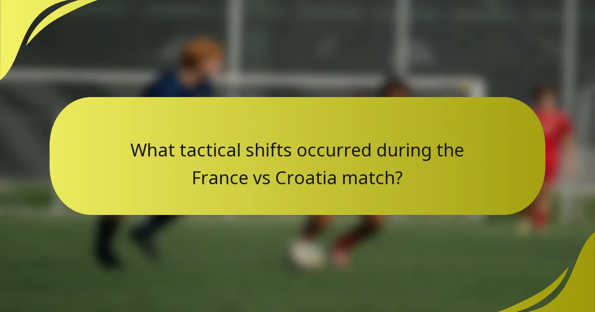 Welche taktischen Veränderungen gab es im Spiel Frankreich gegen Kroatien?