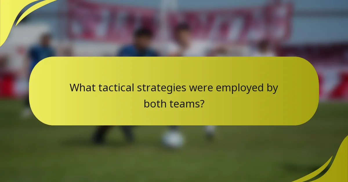 Welche taktischen Strategien wurden von beiden Teams eingesetzt?
