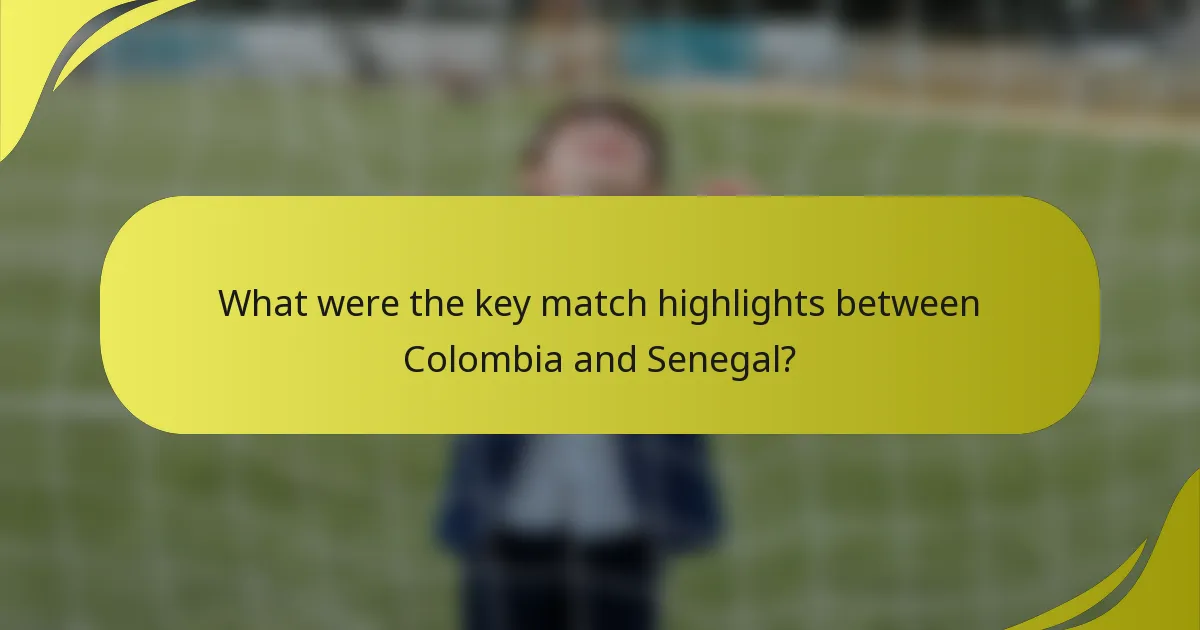Was waren die wichtigsten Höhepunkte des Spiels zwischen Kolumbien und Senegal?