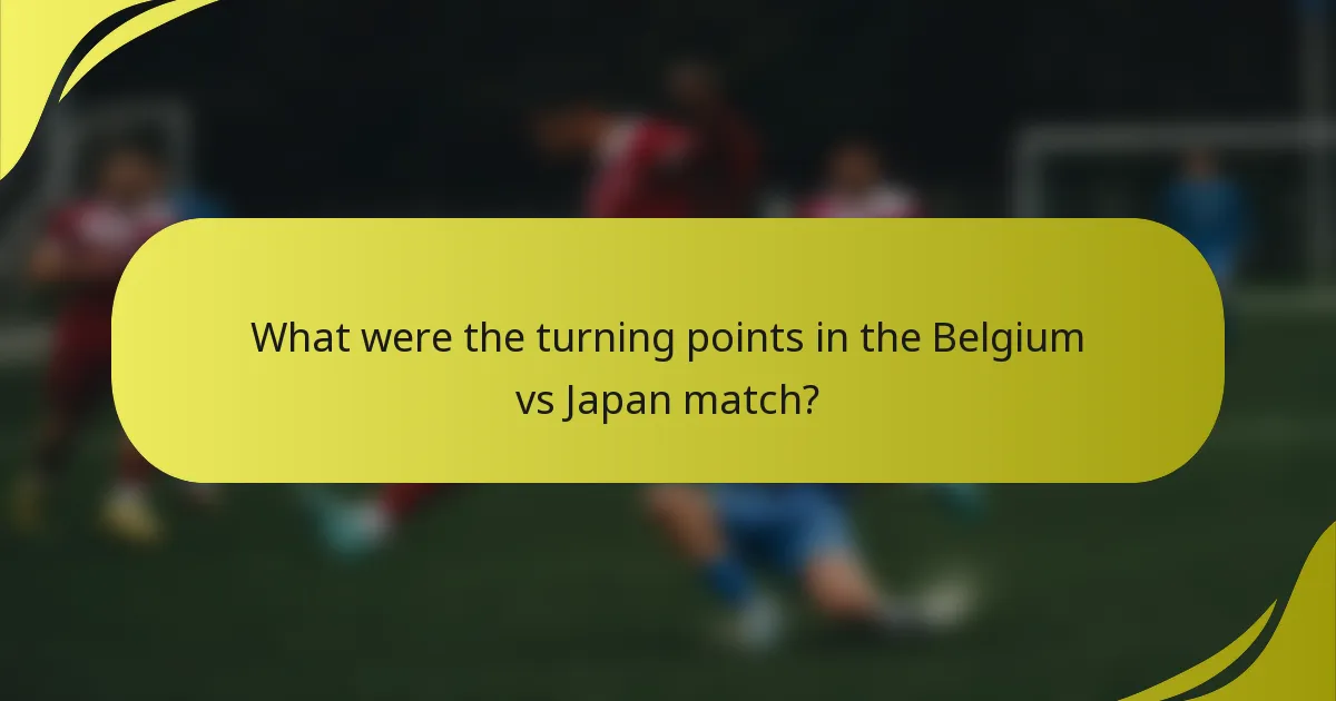 Was waren die Wendepunkte im Spiel Belgien gegen Japan?