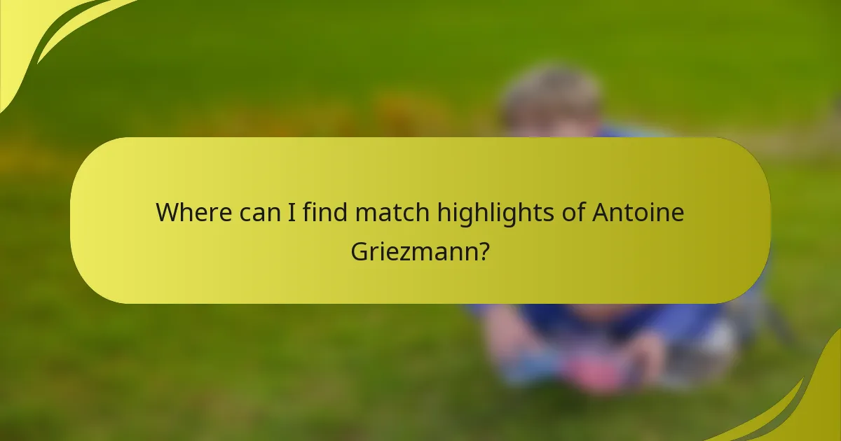 Wo kann ich Spielhighlights von Antoine Griezmann finden?