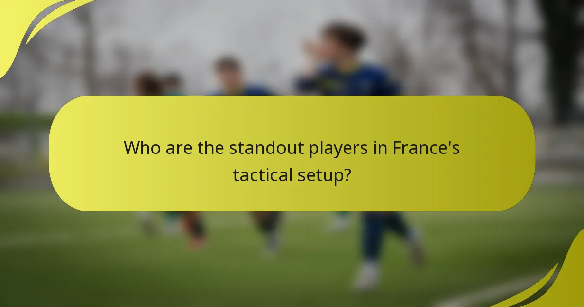 Wer sind die herausragenden Spieler im taktischen Aufbau von Frankreich?